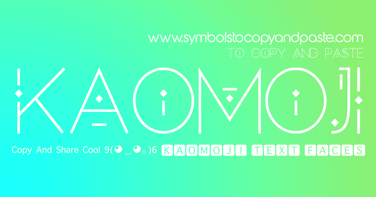 Kaomoji - Copy & Share Cool ٩(◕‿◕｡)۶ Kaomoji Text Faces Symbols 